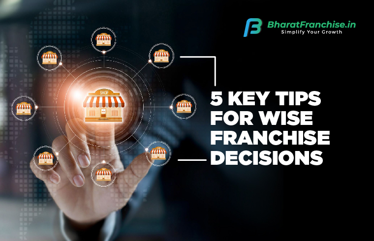 5 Key Tips for Wise Franchise Decision