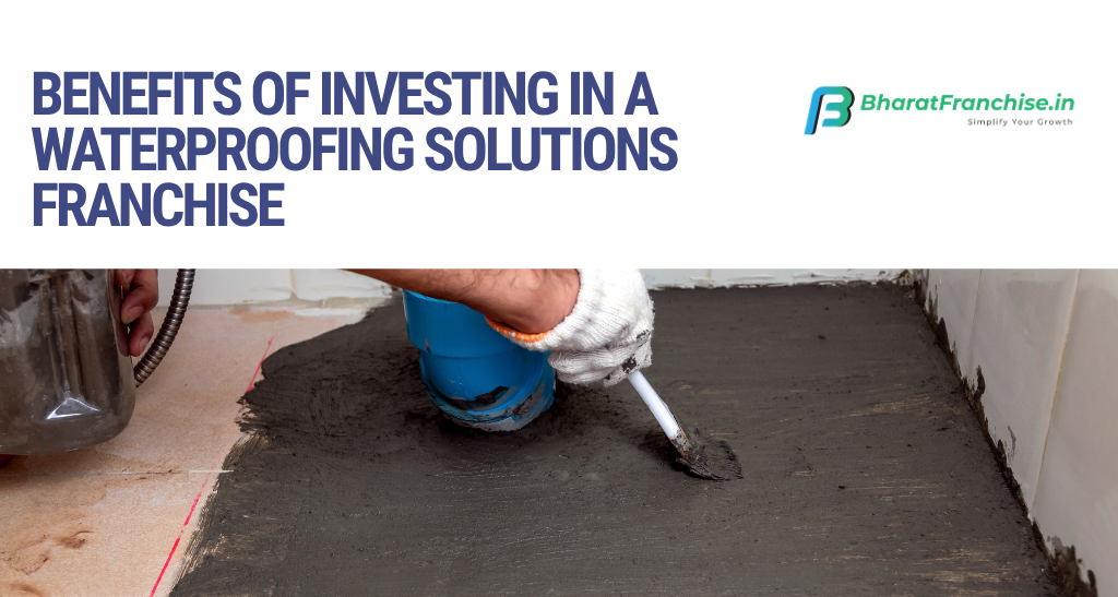 Benefits of Waterproofing Franchise